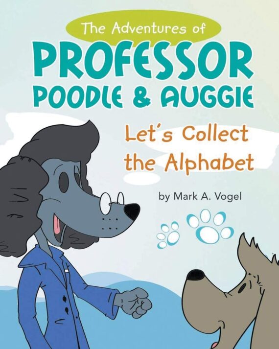 The Adventures of Professor Poodle & Auggie: Let's Collect the Alphabet